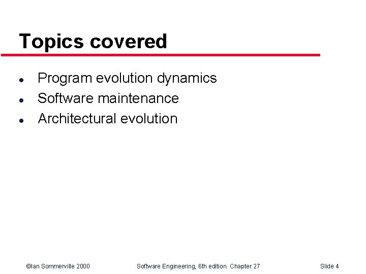 Topics covered l l l Program evolution dynamics Software maintenance Architectural evolution ©Ian Sommerville