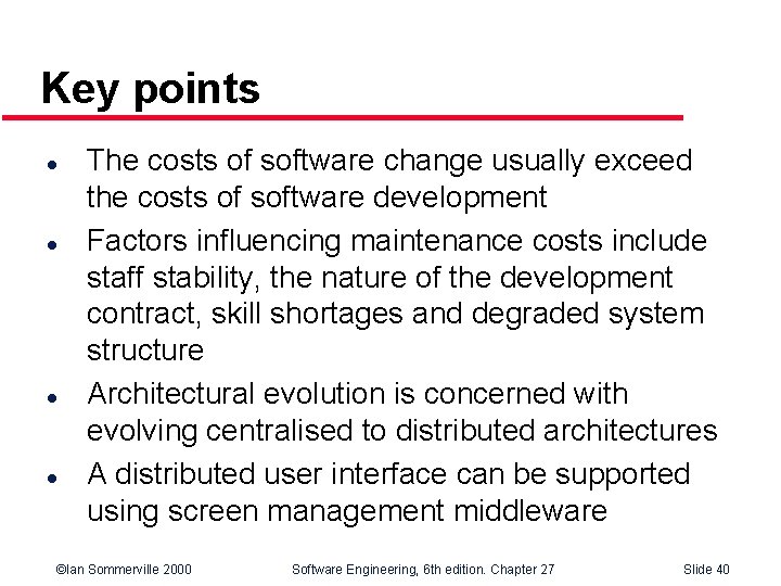 Key points l l The costs of software change usually exceed the costs of