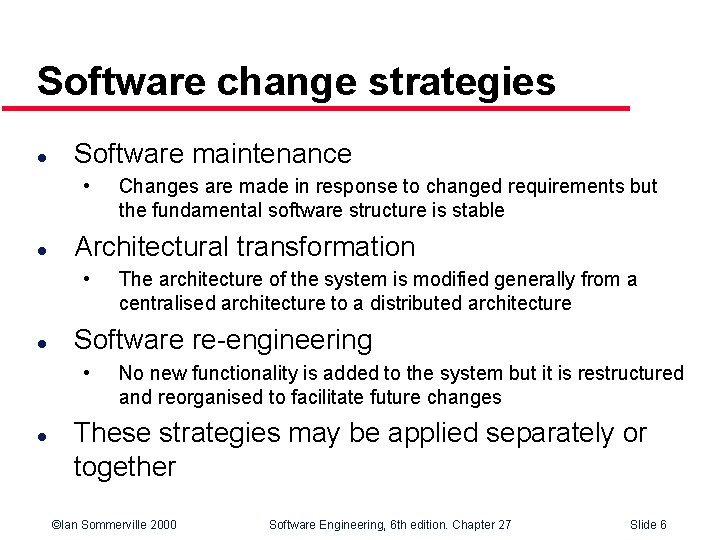 Software change strategies l Software maintenance • l Architectural transformation • l The architecture