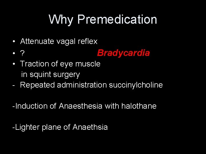 Why Premedication • Attenuate vagal reflex • ? Bradycardia • Traction of eye muscle Why Premedication • Attenuate vagal reflex • ? Bradycardia • Traction of eye muscle