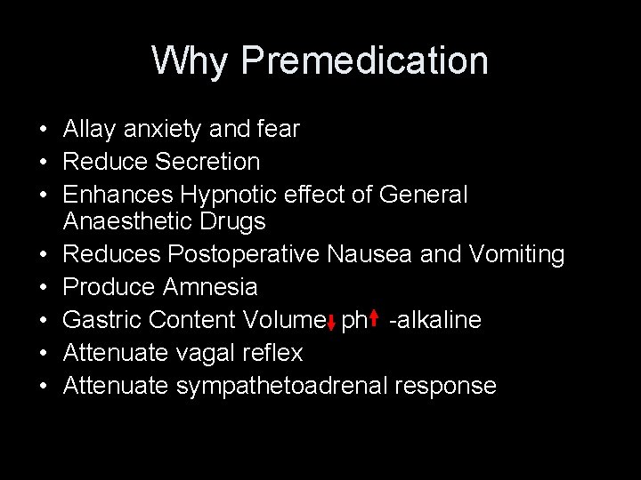 Why Premedication • Allay anxiety and fear • Reduce Secretion • Enhances Hypnotic effect Why Premedication • Allay anxiety and fear • Reduce Secretion • Enhances Hypnotic effect