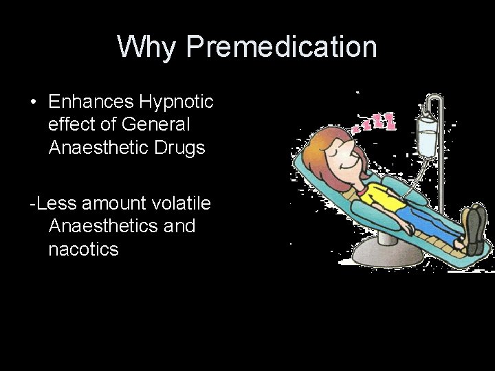 Why Premedication • Enhances Hypnotic effect of General Anaesthetic Drugs -Less amount volatile Anaesthetics Why Premedication • Enhances Hypnotic effect of General Anaesthetic Drugs -Less amount volatile Anaesthetics