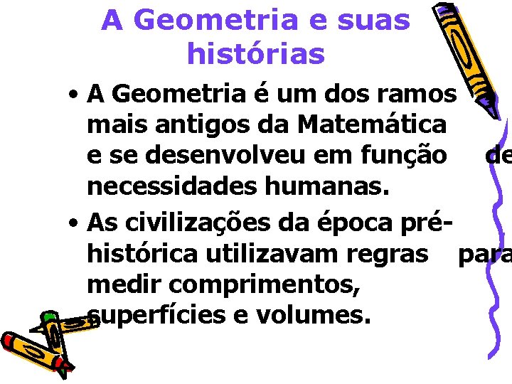 A Geometria e suas histórias • A Geometria é um dos ramos mais antigos