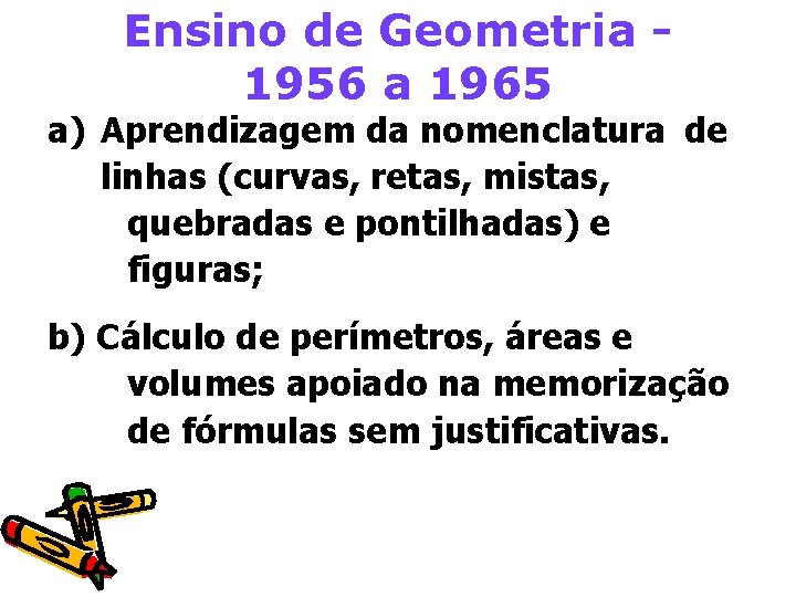 Ensino de Geometria 1956 a 1965 a) Aprendizagem da nomenclatura de linhas (curvas, retas,