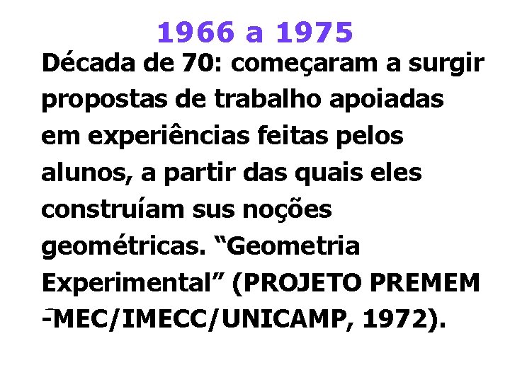 1966 a 1975 Década de 70: começaram a surgir propostas de trabalho apoiadas em
