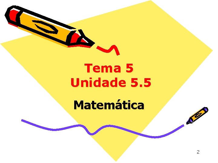 Tema 5 Unidade 5. 5 Matemática 2 