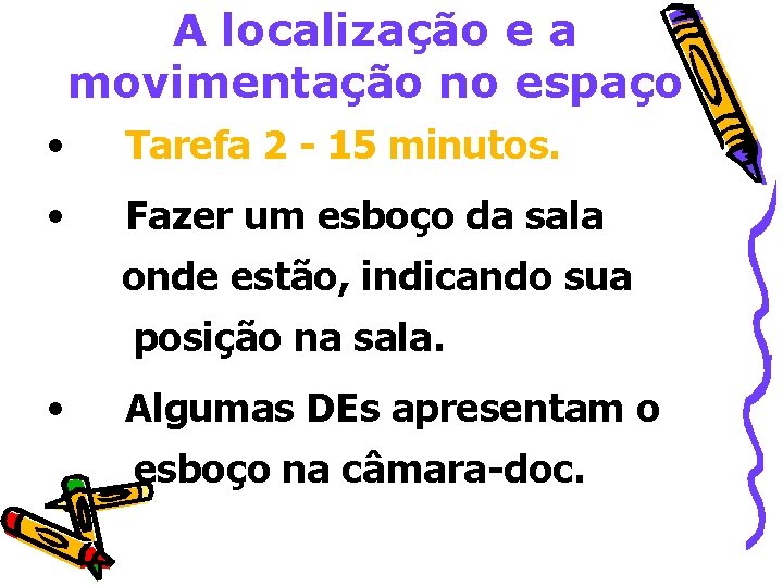 A localização e a movimentação no espaço • Tarefa 2 - 15 minutos. •