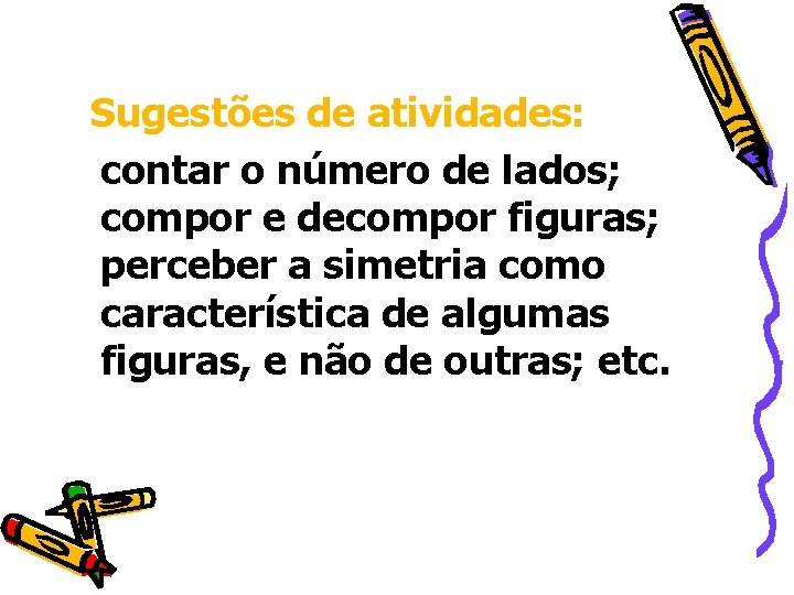 Sugestões de atividades: contar o número de lados; compor e decompor figuras; perceber a