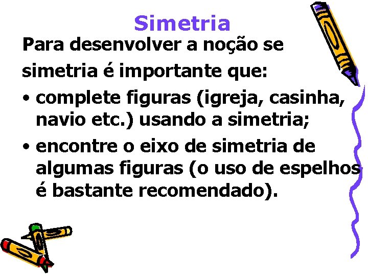 Simetria Para desenvolver a noção se simetria é importante que: • complete figuras (igreja,