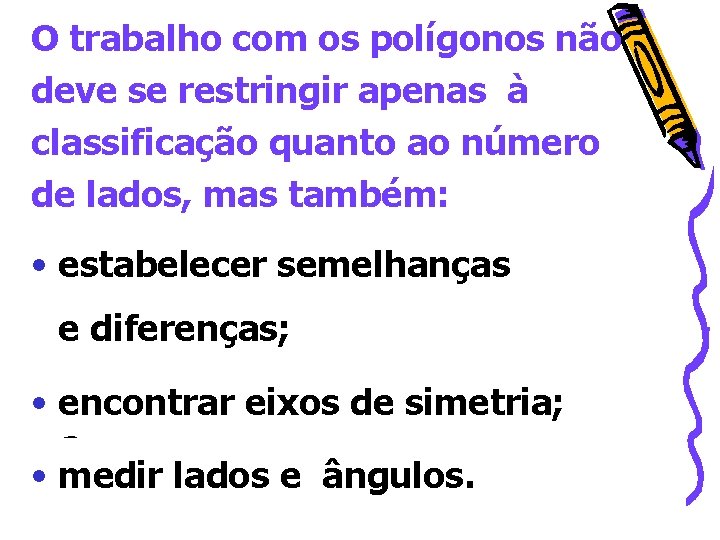 O trabalho com os polígonos não deve se restringir apenas à classificação quanto ao