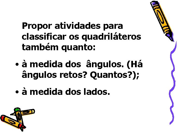 Propor atividades para classificar os quadriláteros também quanto: • à medida dos ângulos. (Há