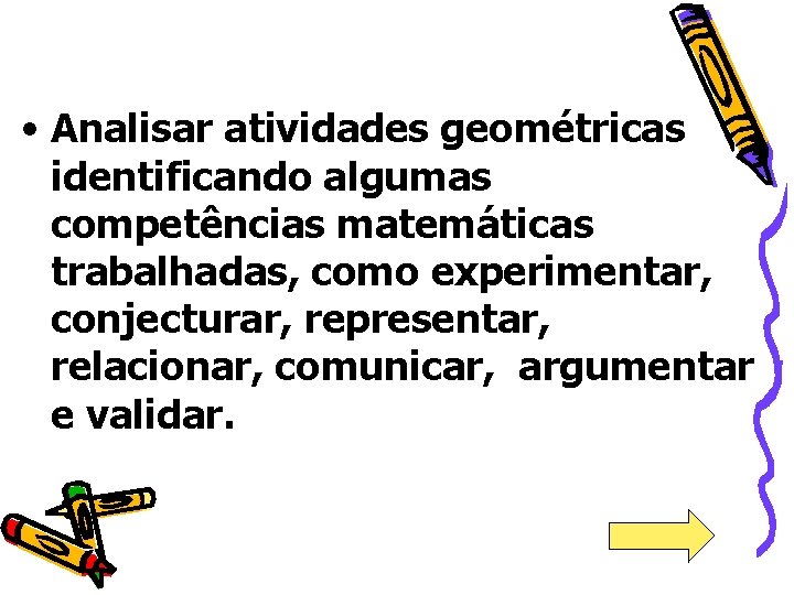  • Analisar atividades geométricas identificando algumas competências matemáticas trabalhadas, como experimentar, conjecturar, representar,