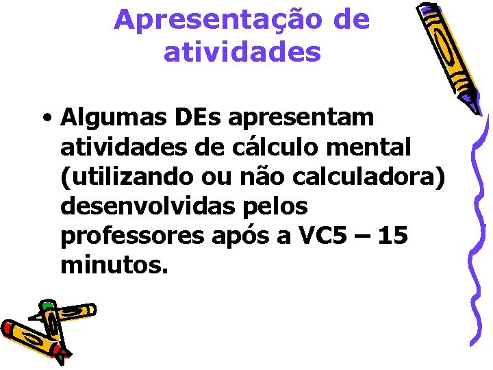 Apresentação de atividades • Algumas DEs apresentam atividades de cálculo mental (utilizando ou não