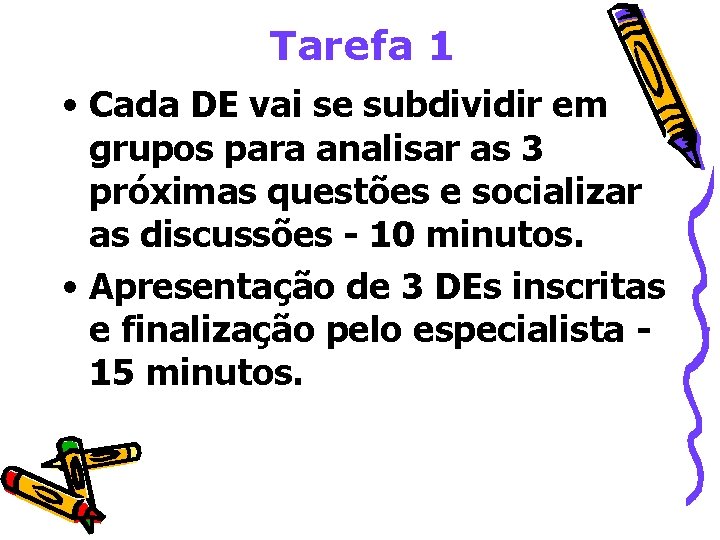 Tarefa 1 • Cada DE vai se subdividir em grupos para analisar as 3