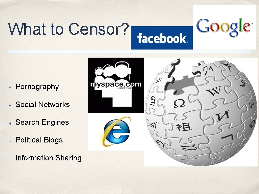 What to Censor? ✤ Pornography ✤ Social Networks ✤ Search Engines ✤ Political Blogs