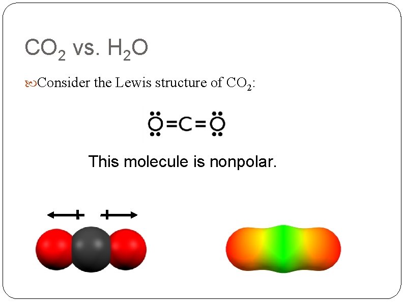 CO 2 vs. H 2 O Consider the Lewis structure of CO 2: This