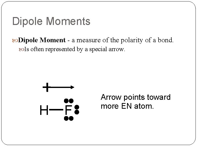 Dipole Moments Dipole Moment - a measure of the polarity of a bond. Is