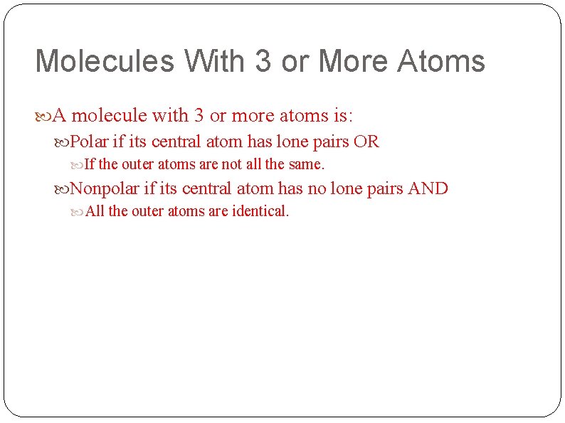 Molecules With 3 or More Atoms A molecule with 3 or more atoms is: