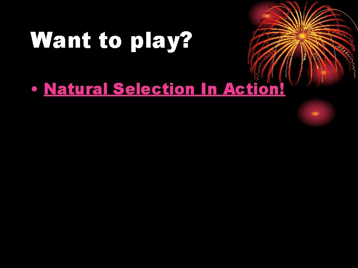 Want to play? • Natural Selection In Action! 