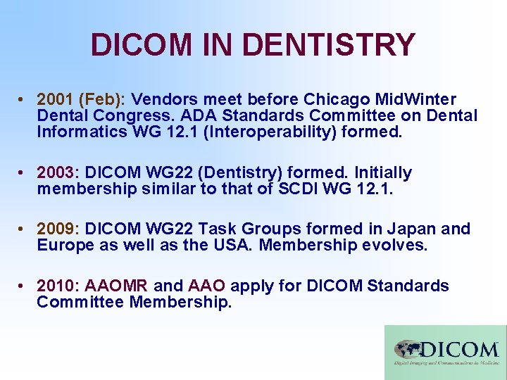 DICOM IN DENTISTRY • 2001 (Feb): Vendors meet before Chicago Mid. Winter Dental Congress. DICOM IN DENTISTRY • 2001 (Feb): Vendors meet before Chicago Mid. Winter Dental Congress.