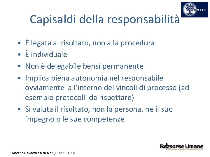 Capisaldi della responsabilità • • È legata al risultato, non alla procedura È individuale