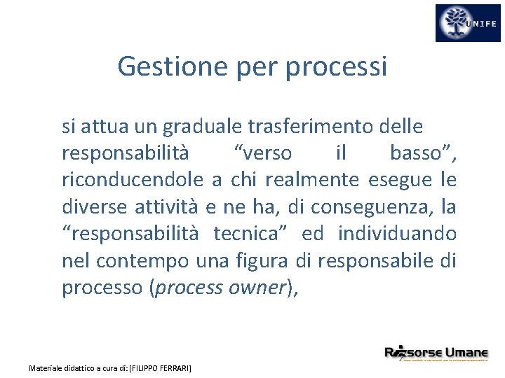 Gestione per processi si attua un graduale trasferimento delle responsabilità “verso il basso”, riconducendole