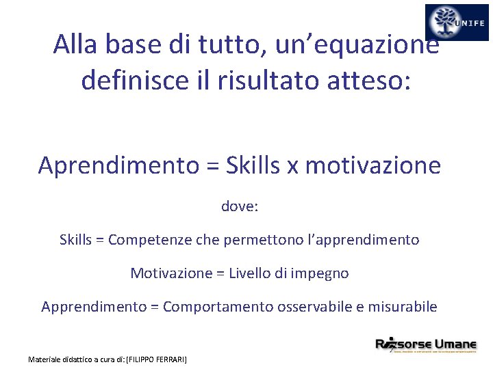 Alla base di tutto, un’equazione definisce il risultato atteso: Aprendimento = Skills x motivazione