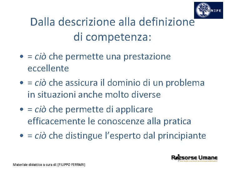 Dalla descrizione alla definizione di competenza: • = ciò che permette una prestazione eccellente