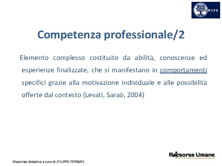 Competenza professionale/2 Elemento complesso costituito da abilità, conoscenze ed esperienze finalizzate, che si manifestano