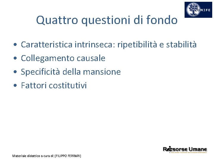 Quattro questioni di fondo • • Caratteristica intrinseca: ripetibilità e stabilità Collegamento causale Specificità
