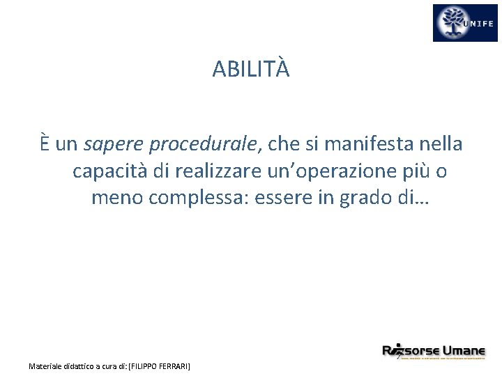 ABILITÀ È un sapere procedurale, che si manifesta nella capacità di realizzare un’operazione più