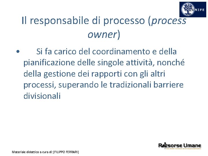Il responsabile di processo (process owner) • Si fa carico del coordinamento e della