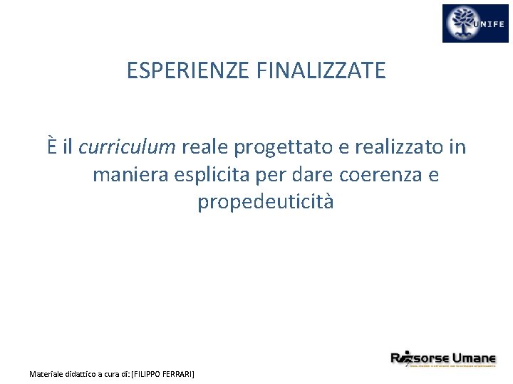 ESPERIENZE FINALIZZATE È il curriculum reale progettato e realizzato in maniera esplicita per dare