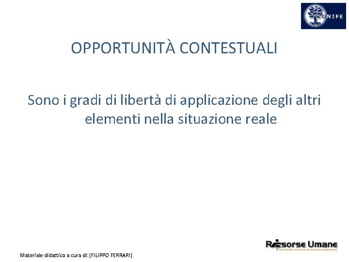 OPPORTUNITÀ CONTESTUALI Sono i gradi di libertà di applicazione degli altri elementi nella situazione