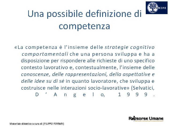 Una possibile definizione di competenza «La competenza è l’insieme delle strategie cognitivo comportamentali che