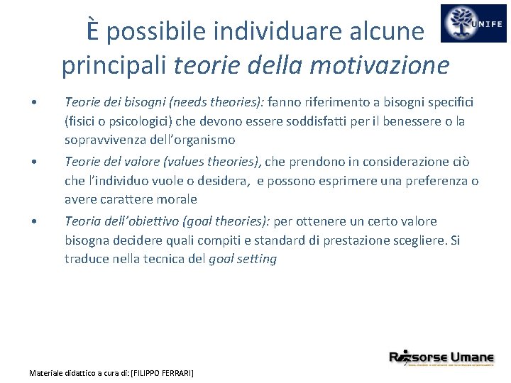 È possibile individuare alcune principali teorie della motivazione • Teorie dei bisogni (needs theories):