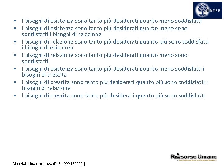  • I bisogni di esistenza sono tanto più desiderati quanto meno soddisfatti i
