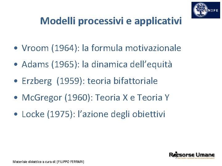 Modelli processivi e applicativi • Vroom (1964): la formula motivazionale • Adams (1965): la