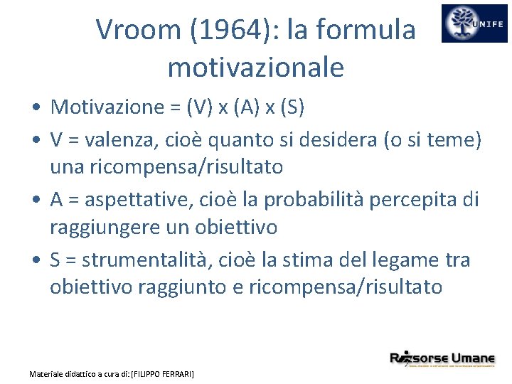 Vroom (1964): la formula motivazionale • Motivazione = (V) x (A) x (S) •