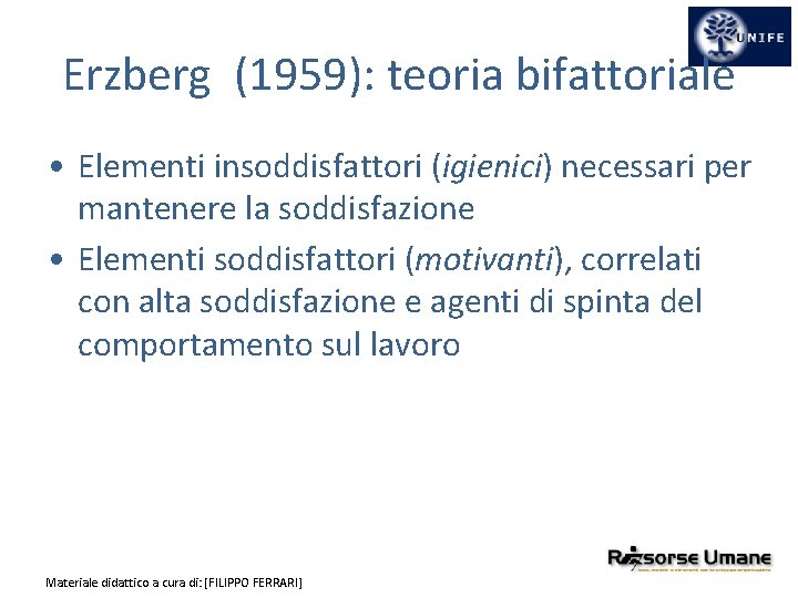 Erzberg (1959): teoria bifattoriale • Elementi insoddisfattori (igienici) necessari per mantenere la soddisfazione •