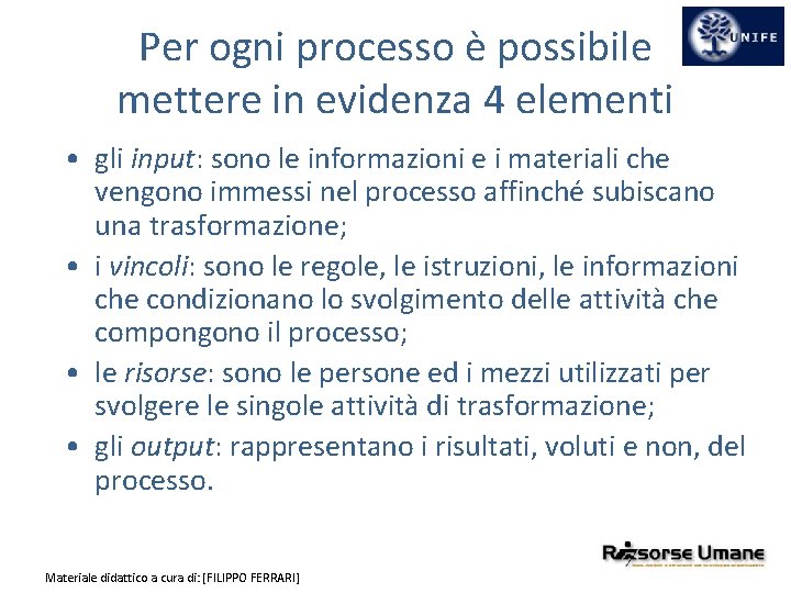 Per ogni processo è possibile mettere in evidenza 4 elementi • gli input: sono