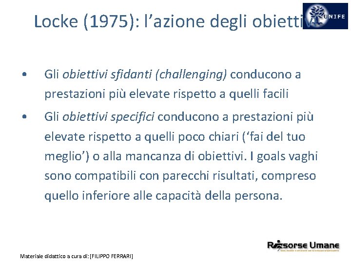 Locke (1975): l’azione degli obiettivi • Gli obiettivi sfidanti (challenging) conducono a prestazioni più