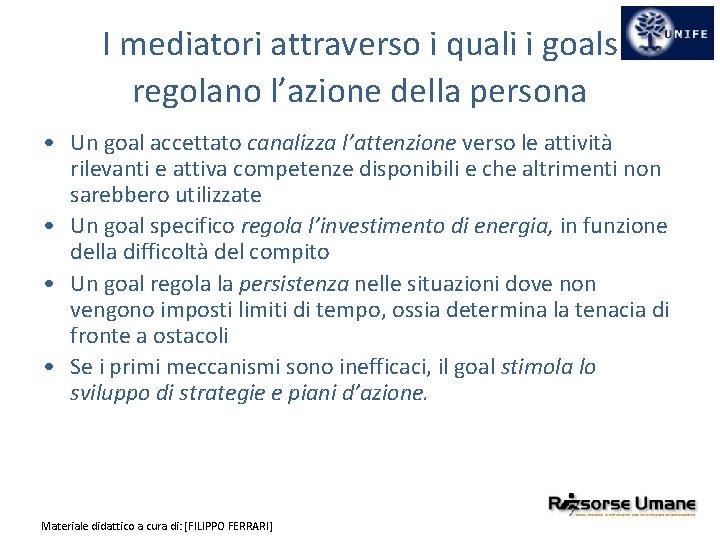 I mediatori attraverso i quali i goals regolano l’azione della persona • Un goal