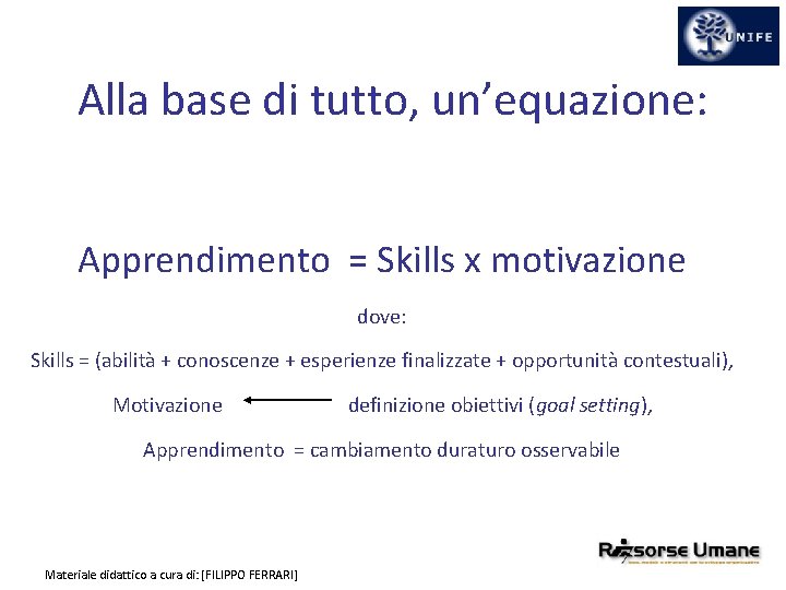 Alla base di tutto, un’equazione: Apprendimento = Skills x motivazione dove: Skills = (abilità