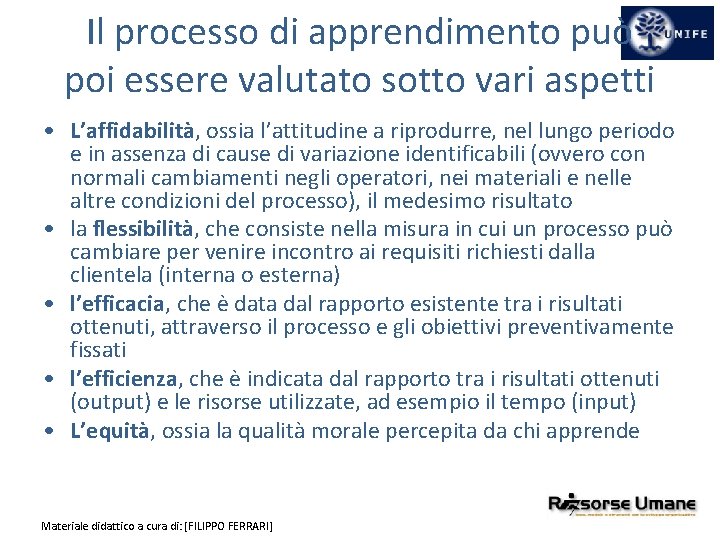 Il processo di apprendimento può poi essere valutato sotto vari aspetti • L’affidabilità, ossia