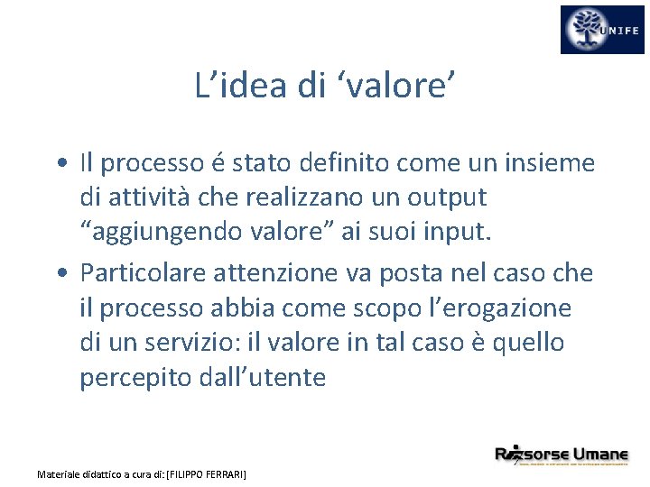 L’idea di ‘valore’ • Il processo é stato definito come un insieme di attività