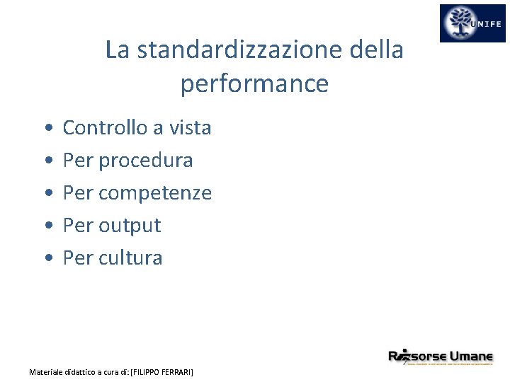 La standardizzazione della performance • • • Controllo a vista Per procedura Per competenze