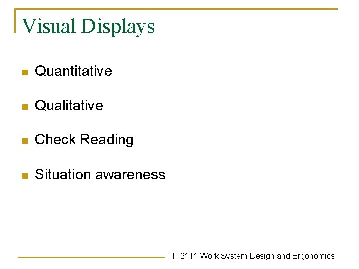 Visual Displays n Quantitative n Qualitative n Check Reading n Situation awareness TI 2111