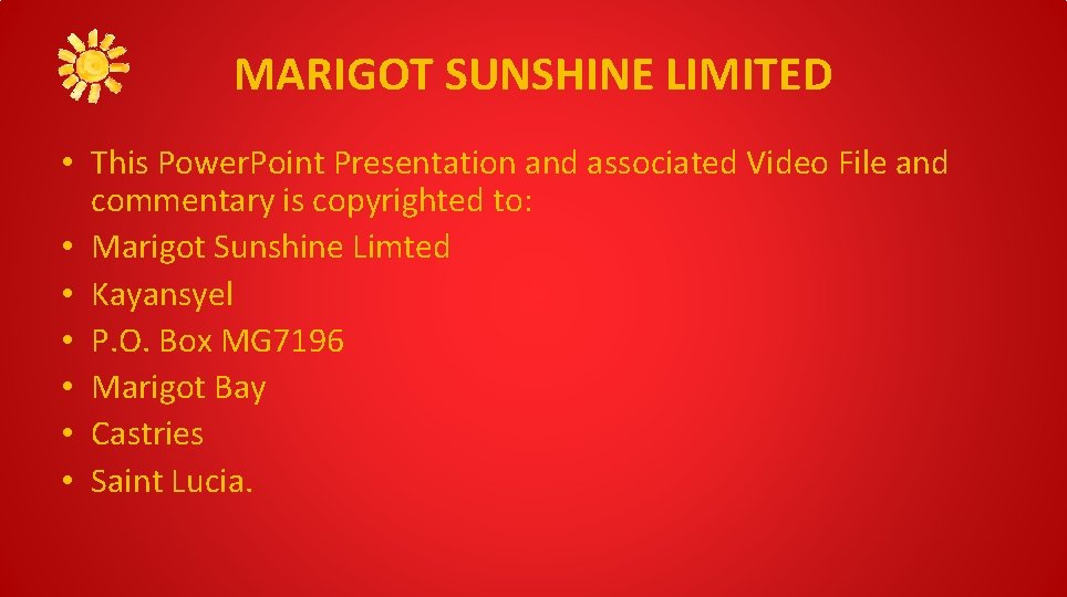 MARIGOT SUNSHINE LIMITED • This Power. Point Presentation and associated Video File and commentary