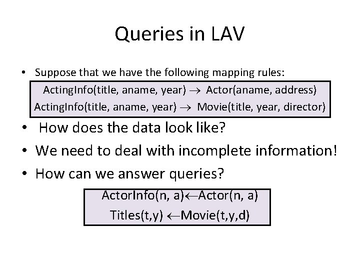 Queries in LAV • Suppose that we have the following mapping rules: Acting. Info(title,